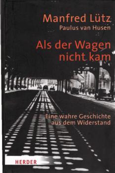 Als der Wagen nicht kam : eine wahre Geschichte aus dem Widerstand.