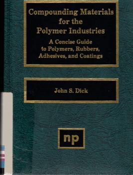 Compounding materials for the polymer industries a concise guide to polymers, rubbers, adhesives, and coatings