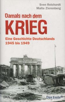 Damals nach dem Krieg : eine Geschichte Deutschlands 1945 bis 1949.