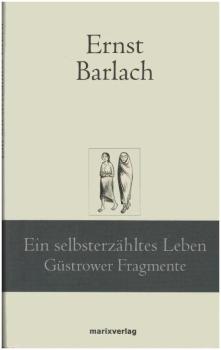 Ein selbsterzähltes Leben; Güstrower Fragmente; Ernst Barlach.