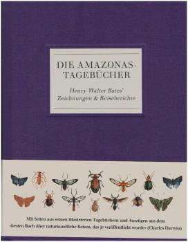 Die Amazonas-Tagebücher : Henry Walter Bates' Zeichnungen & Reiseberichte.