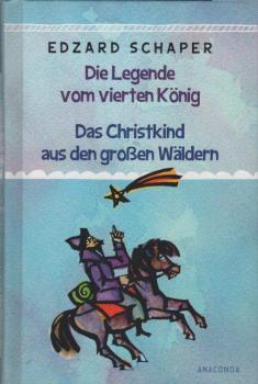 Die Legende vom vierten König; Das Christkind aus den großen Wäldern; Edzard Schaper ; mit Zeichnungen von Celestino Piatti und Regine Tarara