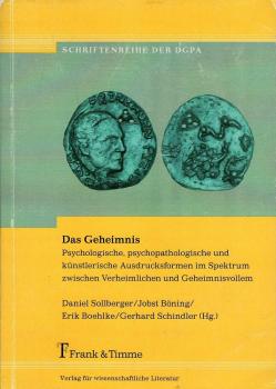 Das Geheimnis : psychologische, psychopathologische und künstlerische Ausdrucksformen im Spektrum zwischen Verheimlichen und Geheimnisvollem.