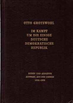 Im Kampf um die einige Deutsche Demokratische Republik. Reden und Aufsätze Auswahl aus den Jahren Band V. Auswahl aus den Jahren 1956 - 1958.