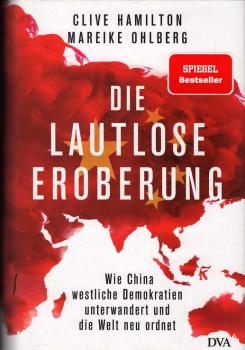 Die lautlose Eroberung : wie China westliche Demokratien unterwandert und die Welt neu ordnet.