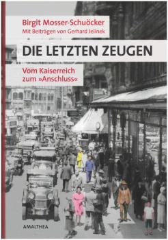 Die letzten Zeugen : vom Kaiserreich zum "Anschluss".