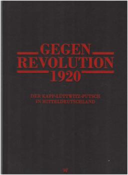 Gegenrevolution 1920 : der Kapp-Lüttwitz-Putsch in Mitteldeutschland.