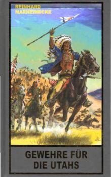 Gewehre für die Utahs : ein neuer Roman mit Winnetou, Old Shatterhand und Sam Hawkens.