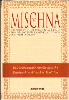 Die Mischna : das grundlegende enzyklopädische Regelwerk rabbinischer Tradition.