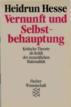 Vernunft und Selbstbehauptung : krit. Theorie als Kritik d. neuzeitl. Rationalität.