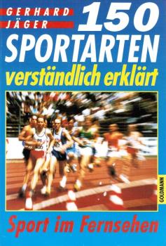 150 Sportarten verständlich erklärt : Sport im Fernsehen.
