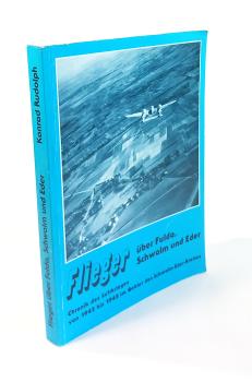 Flieger über Fulda Schwalm und Eder. Chronik des Luftkrieges von 1942 bis 1945 im Gebiet des Schwalm-Eder-Kreises