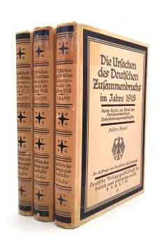 Die Ursachen des Deutschen Zusammenbruchs im Jahre 1918. 1. Band: Entschließungen des 4. Unterausschusses und Verhandlungsbericht - 2. Band: Gutachten des Sachverständigen Oberst a. D. Bernhard Schwertfeger - 3. Band: Gutachten der Sachverständigen Genera