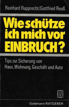 Wie schütze ich mich vor Einbruch? : Tips z. Sicherung von Haus, Wohnung, Geschäft u. Auto.