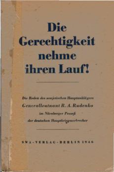 Die Gerechtigkeit nehme ihren Lauf! : Die Reden d. sowjet. Hauptanklägers im Nürnberger Prozess d. dt. Hauptkriegsverbrecher.