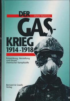 Der Gaskrieg 1914 - 1918 : Entwicklung, Herstellung und Einsatz chemischer Kampfstoffe ; das Zusammenwirken von militärischer Führung, Wissenschaft und Industrie.