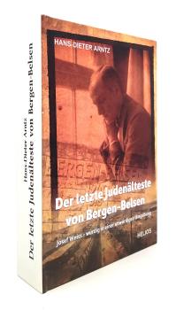 Der letzte Judenälteste von Bergen-Belsen : Josef Weiss - würdig in einer unwürdigen Umgebung.