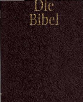 Die Bibel oder die ganze heilige Schrift des Alten und Neuen Testaments.