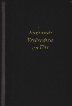 Englands Verbrechen an U 41 : Der 2. "Baralong"-Fall im Weltkrieg.