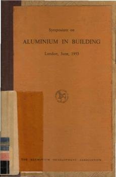 Symposium on Aluminium in Building. Proceedings at a symposium on aluminium in building, Claridge's Hotel, on June 30th, 1953.