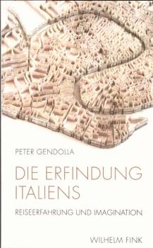 Die Erfindung Italiens : Reiseerfahrung und Imagination.