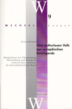Vom kulturlosen Volk zur europäischen Avantgarde : Hauptlinien der Übersetzung, Darstellung und Rezeption slowenischer Literatur im deutschsprachigen Raum.