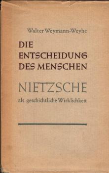 Die Entscheidung des Menschen : Nietzsche als geschichtliche Wirklichkeit.