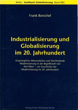 Industrialisierung und Globalisierung im 20. Jahrhundert. Ursprüngliche Akkumulation und nachholende Modernisierung in der Begriffswelt von Karl Marx. Zur Geschichte der Modernisierung im 20. Jahrhundert.