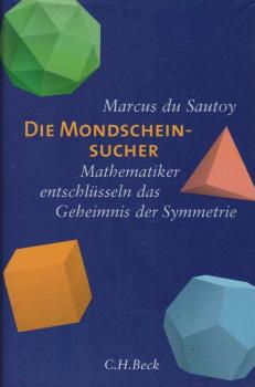 Die Mondscheinsucher : Mathematiker entschlüsseln das Geheimnis der Symmetrie.