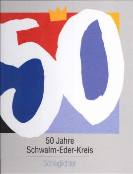 50 Jahre Schwalm-Eder-Kreis: Schlaglichter.