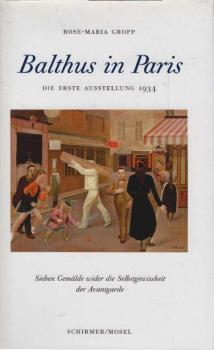Balthus in Paris : die erste Ausstellung 1934 ; sieben Gemälde wider die Selbstgewissheit der Avantgarde.