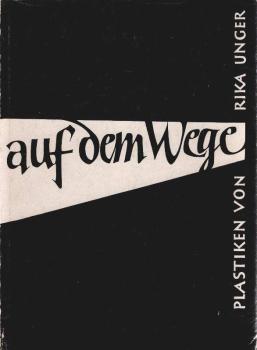 Auf dem Wege : Plastiken von Rika Unger mit erl. Worten u. Versen.