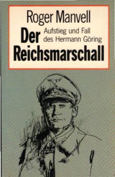 Der Reichsmarschall : Aufstieg u. Fall d. Hermann Göring.