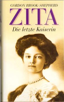 Zita : die letzte Kaiserin ; Biographie.