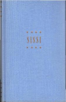Sissi : Ein Roman nach d. Filmen Sissi, Sissi, die junge Kaiserin und Schicksalsjahre einer Kaiserin.