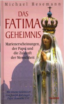 Das Fatima-Geheimnis. Marienerscheinungen, der Papst und die Zukunft der Menschheit.