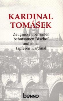 Kardinal TomáÅ¡ek : Zeugnisse über einen behutsamen Bischof und einen tapferen Kardinal.