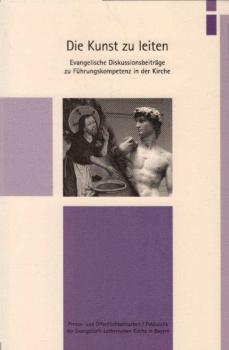Die Kunst zu leiten : evangelische Diskussionsbeiträge zu Führungskompetenz in der Kirche.