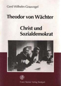 Theodor von Wächter : Christ und Sozialdemokrat ; ein soziales Gewissen in kirchlichen und gesellschaftlichen Konflikten.