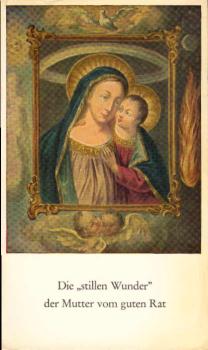 Die "stillen Wunder" der Mutter vom gute Rat. Tatsachen und Dokumente zur neuen Wallfahrt in Wörth an der Isar.