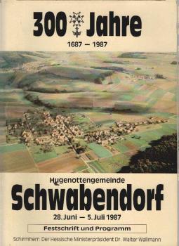 300 Jahre Hugenottengemeinde Schwabendorf. Festschrift mit Programm für die Festwoche vom 28. Juni - 5. Juli 1987