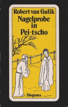 Nagelprobe in Pei-tscho : Kriminalfälle des Richters Di alten chinesischen Originalquellen entnommen.