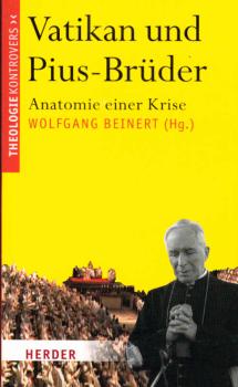 Vatikan und Pius-Brüder : Anatomie einer Krise.