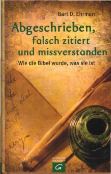 Abgeschrieben, falsch zitiert und missverstanden. Wie die Bibel wurde, was sie ist.