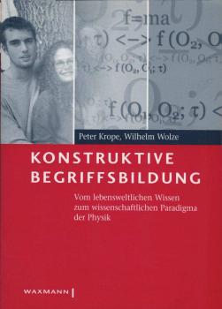 Konstruktive Begriffsbildung : vom lebensweltlichen Wissen zum wissenschaftlichen Paradigma der Physik.