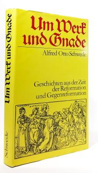 Um Werk und Gnade : Geschichten aus d. Zeit d. Reformation u. Gegenreformation.