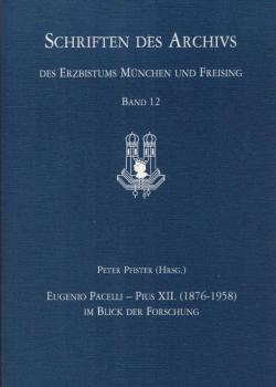 Eugenio Pacelli - Pius XII. (1876 - 1958) im Blick der Forschung : Vorträge zur Ausstellung "Opus Iustitiae Pax" in München.