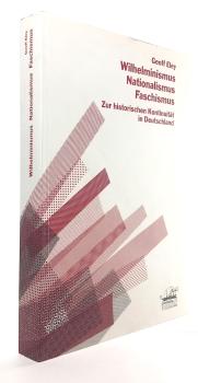 Wilhelminismus, Nationalismus, Faschismus. Zur historischen Kontinuität in Deutschland.