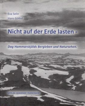 Nicht auf der Erde lasten : Dag Hammarskjölds Bergleben und Natursehen.