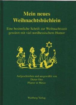 Mein neues Weihnachtsbüchlein : eine besinnliche Schrift zur Weihnachtszeit, gewürzt mit viel nordhessischem Humor.